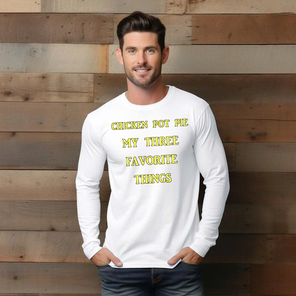 Chicken Pot Pie My Three Favorite Things Shirt Funny 420 Sarcastic Long Sleeve Shirt Thanksgiving Gifts Basgiathsweatshirts - Image 5