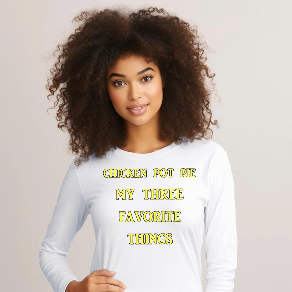 Chicken Pot Pie My Three Favorite Things Shirt Funny 420 Sarcastic Long Sleeve Shirt Thanksgiving Gifts Basgiathsweatshirts - Image 2