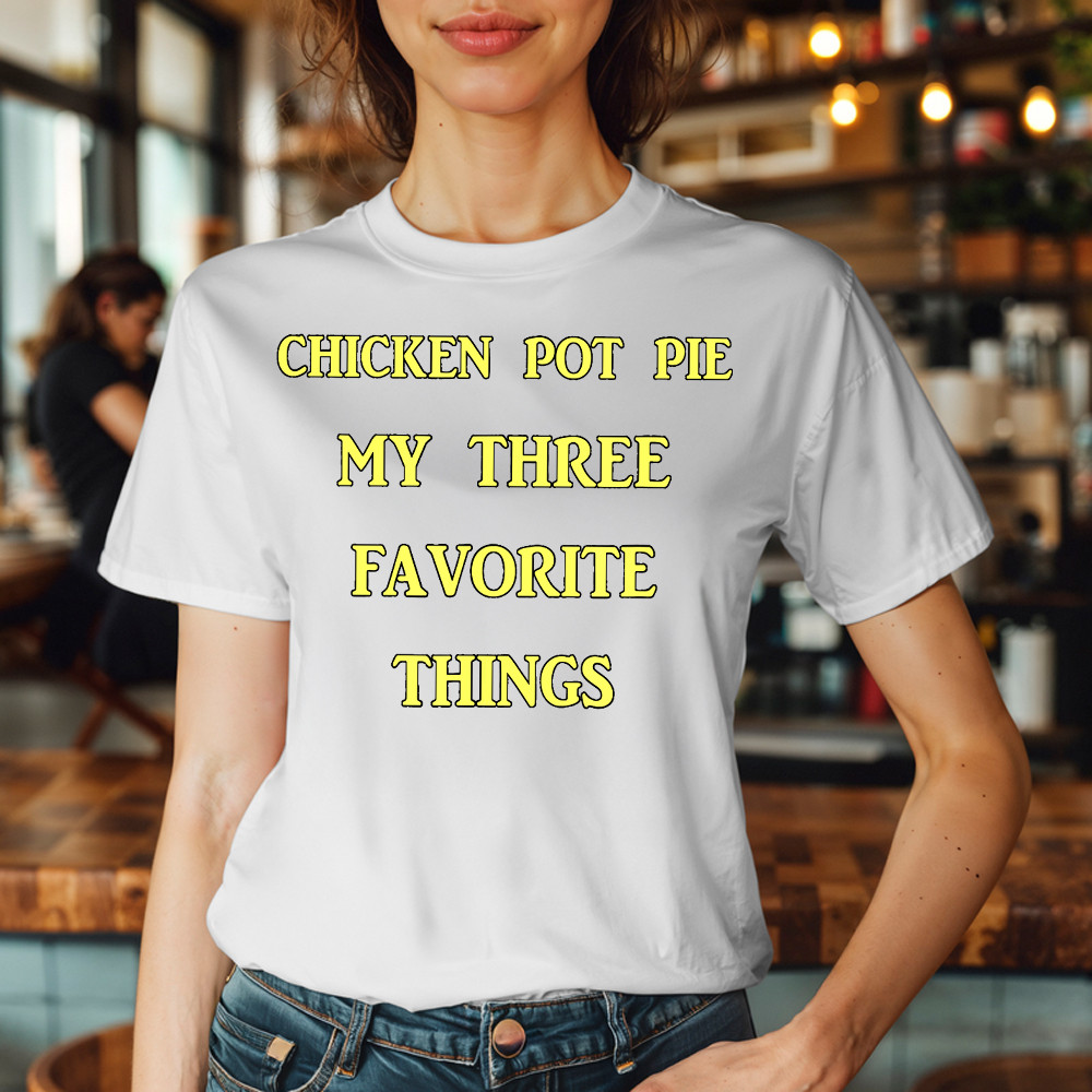 Chicken Pot Pie My Three Favorite Things Shirt Funny 420 Sarcastic T Shirt Thanksgiving Gifts Basgiathsweatshirts - Image 5