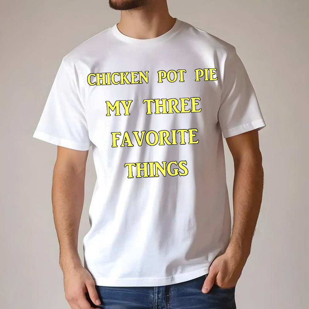 Chicken Pot Pie My Three Favorite Things Shirt Funny 420 Sarcastic T Shirt Thanksgiving Gifts Basgiathsweatshirts - Image 4