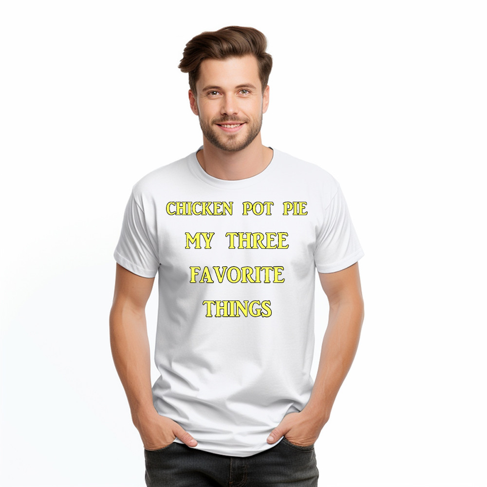 Chicken Pot Pie My Three Favorite Things Shirt Funny 420 Sarcastic T Shirt Thanksgiving Gifts Basgiathsweatshirts - Image 2