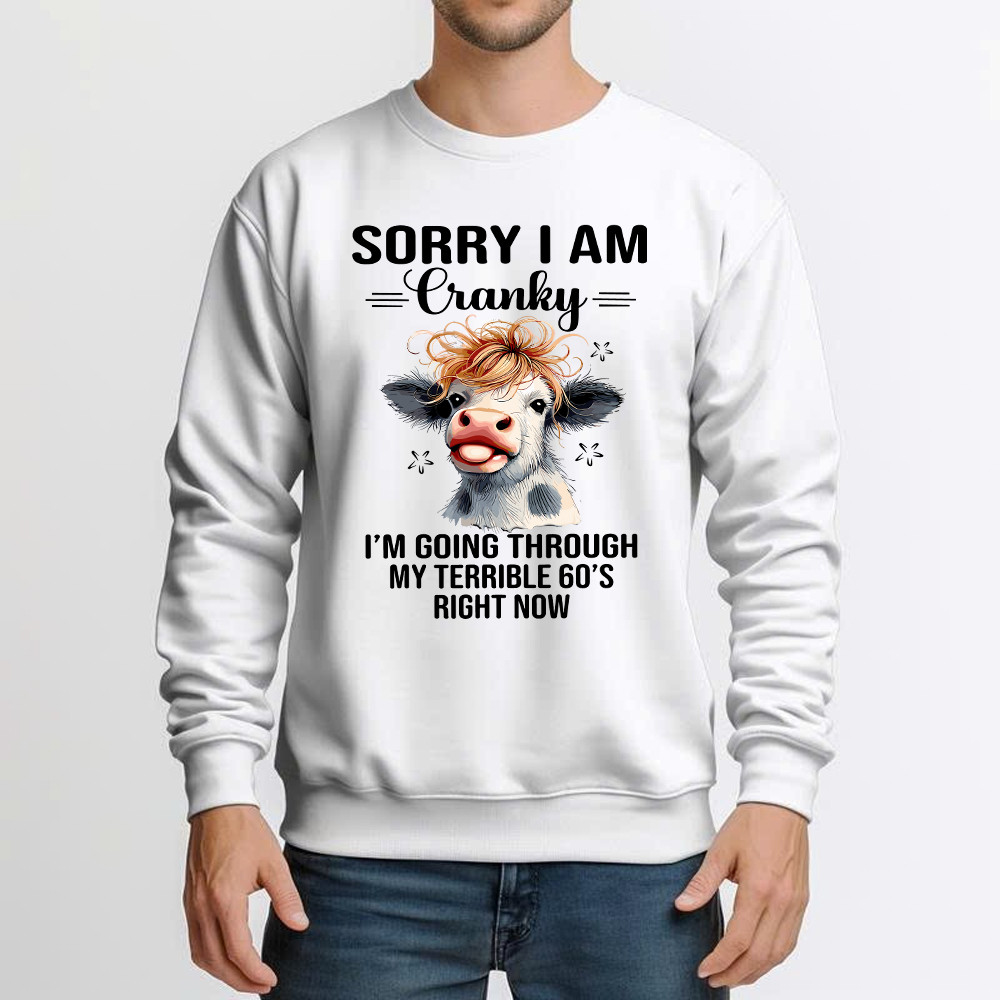 Cow Sorry I'm Cranky Sweatshirt I'm Going Through My Terrible 60'S Right Now Funny Cute Tee Basgiathsweatshirts - Image 5