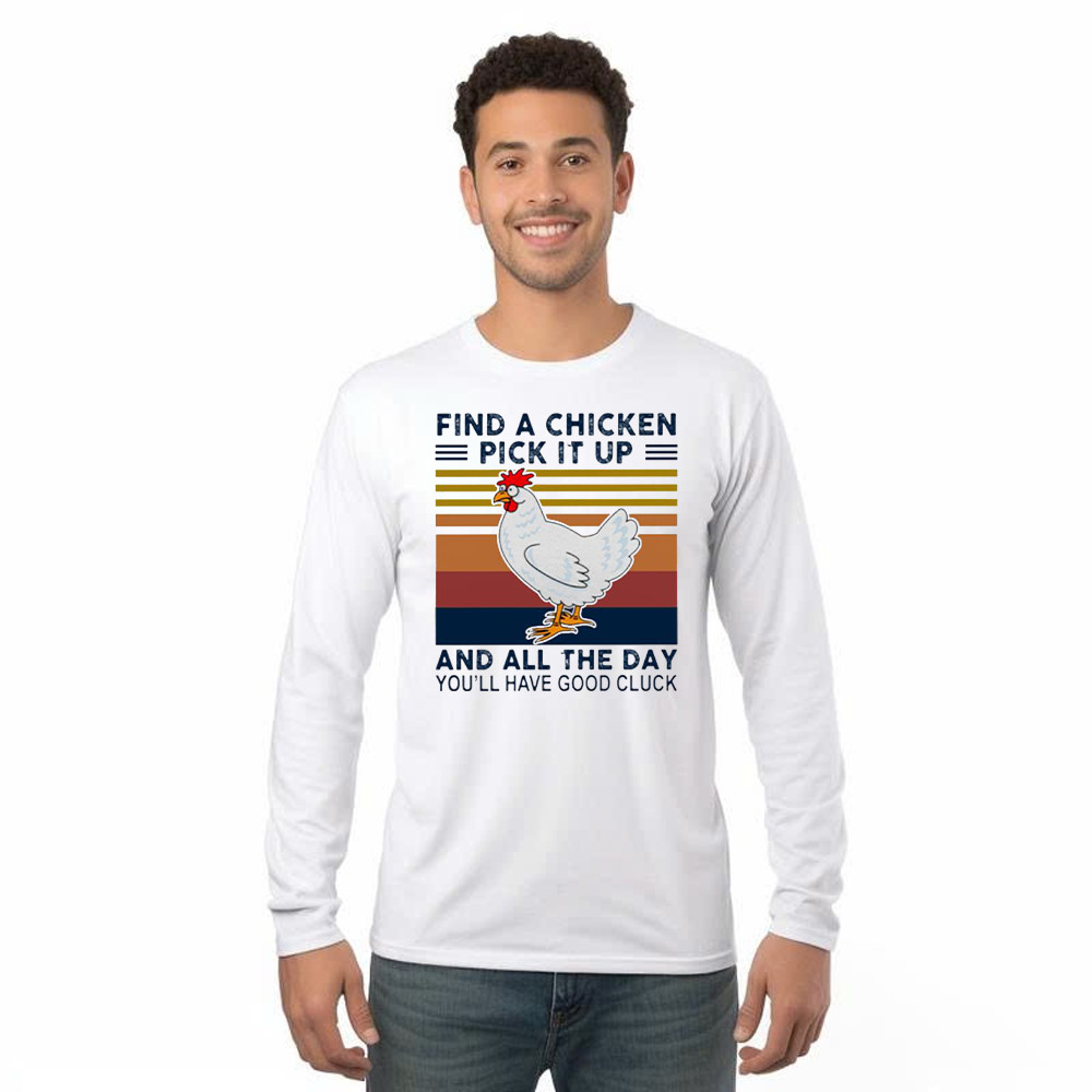 Find A Chicken Pick It Up Shirt Funny Vintage Long Sleeve Shirt Gifts For Chicken Lovers Basgiathsweatshirts