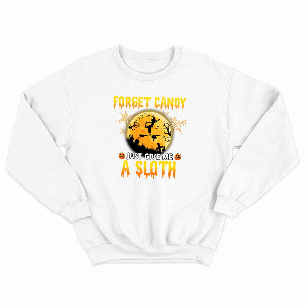 Forget Candy Just Give Me A Sloth Shirt Funny Witch Happy Halloween Sweatshirt Sloth Lovers Gift Basgiathsweatshirts