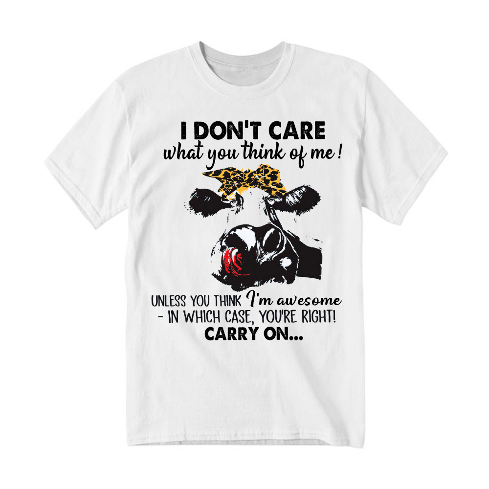 I Don't Care What You Think Of Me Shirt Funny Cow Female T Shirt Gift For Ranchers Basgiathsweatshirts