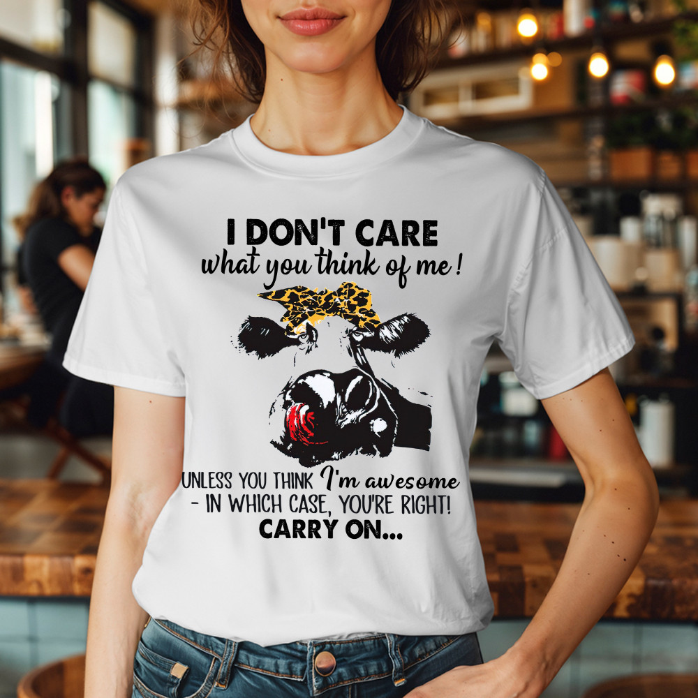 I Don't Care What You Think Of Me Shirt Funny Cow Female T Shirt Gift For Ranchers Basgiathsweatshirts - Image 3