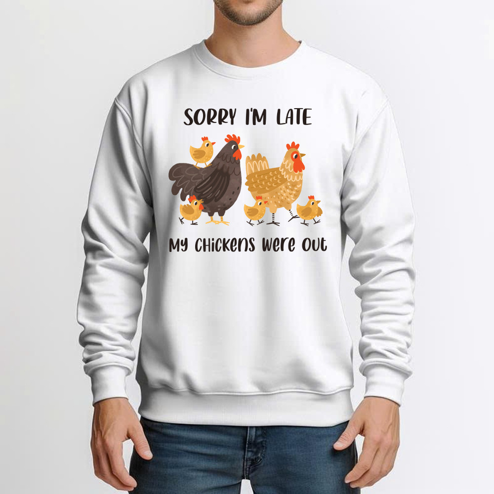 Sorry I'm Late My Chickens Were Out Sweatshirt Funny Sayings Shirt Gifts For Chicken Farmers Basgiathsweatshirts - Image 2