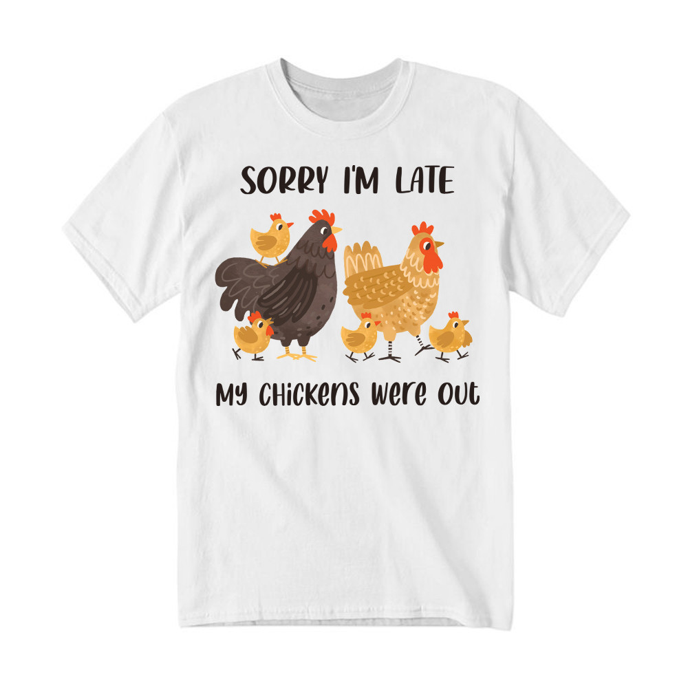 Sorry I'm Late My Chickens Were Out T Shirt Funny Sayings Shirt Gifts For Chicken Farmers Basgiathsweatshirts