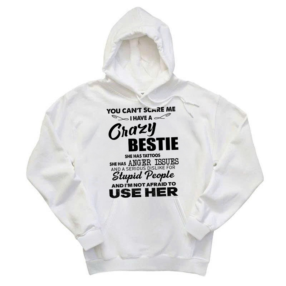 You Can't Scare Me I Have A Crazy Bestie She Has Tattoos Shirt Funny Quote Hoodie Husband Gift Basgiathsweatshirts