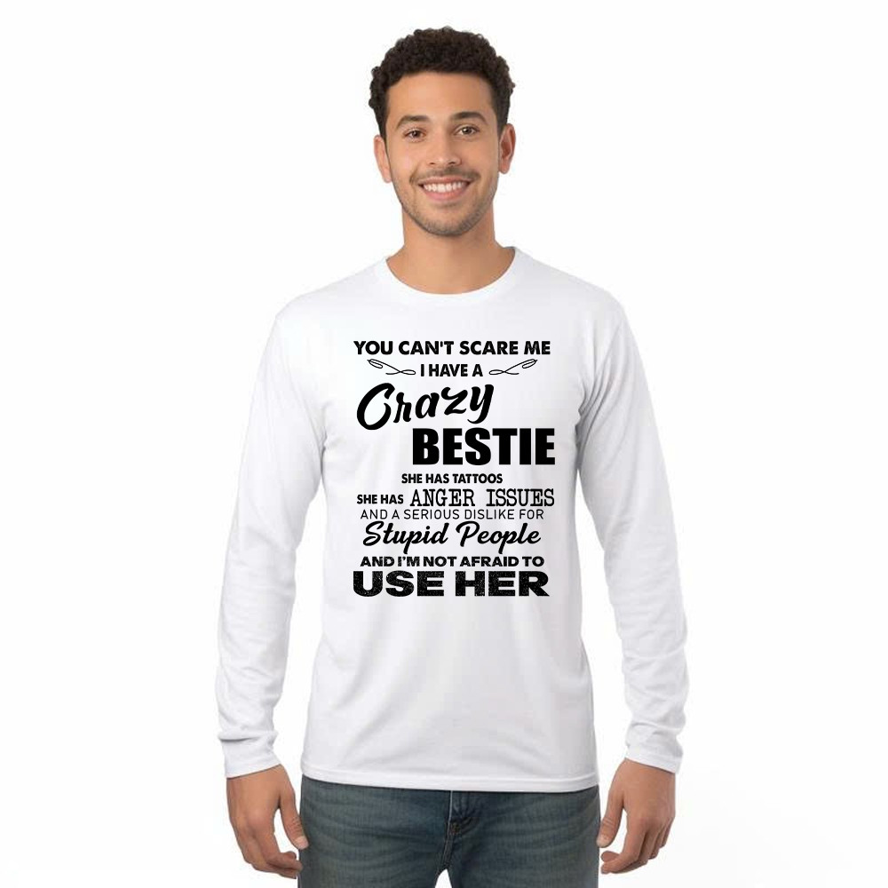 You Can't Scare Me I Have A Crazy Bestie She Has Tattoos Shirt Funny Quote Long Sleeve Shirt Husband Gift Basgiathsweatshirts