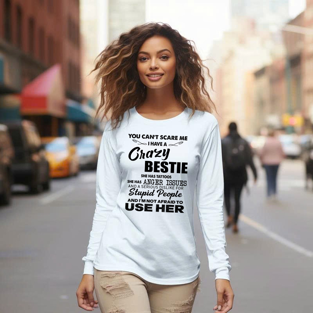 You Can't Scare Me I Have A Crazy Bestie She Has Tattoos Shirt Funny Quote Long Sleeve Shirt Husband Gift Basgiathsweatshirts - Image 2