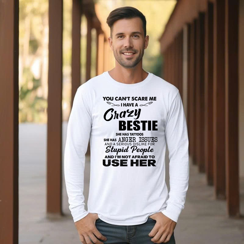You Can't Scare Me I Have A Crazy Bestie She Has Tattoos Shirt Funny Quote Long Sleeve Shirt Husband Gift Basgiathsweatshirts - Image 5