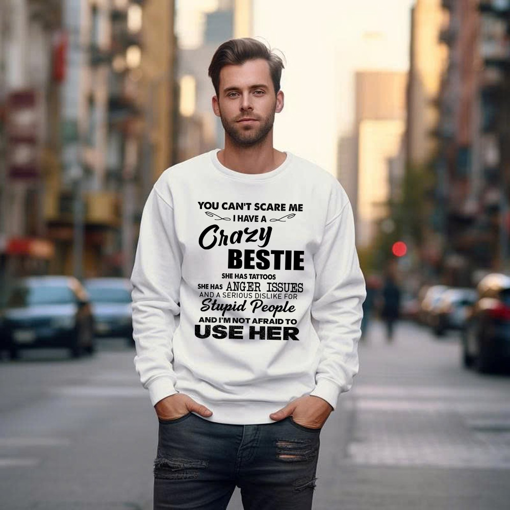 You Can't Scare Me I Have A Crazy Bestie She Has Tattoos Shirt Funny Quote Sweatshirt Husband Gift Basgiathsweatshirts - Image 3