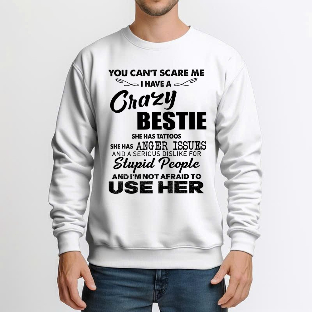 You Can't Scare Me I Have A Crazy Bestie She Has Tattoos Shirt Funny Quote Sweatshirt Husband Gift Basgiathsweatshirts - Image 5