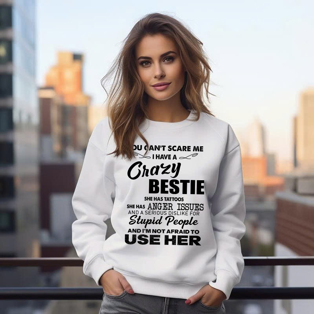 You Can't Scare Me I Have A Crazy Bestie She Has Tattoos Shirt Funny Quote Sweatshirt Husband Gift Basgiathsweatshirts - Image 4