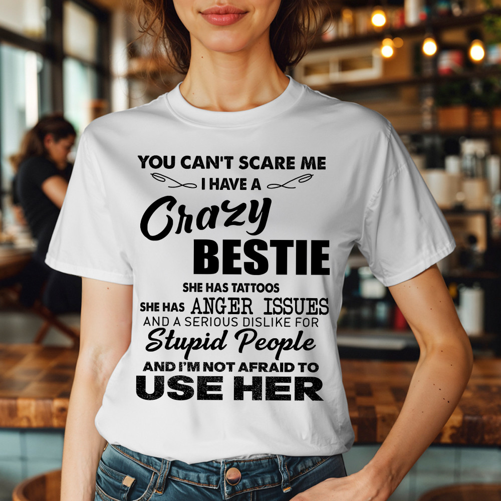 You Can't Scare Me I Have A Crazy Bestie She Has Tattoos Shirt Funny Quote T-Shirt Husband Gift Basgiathsweatshirts - Image 5