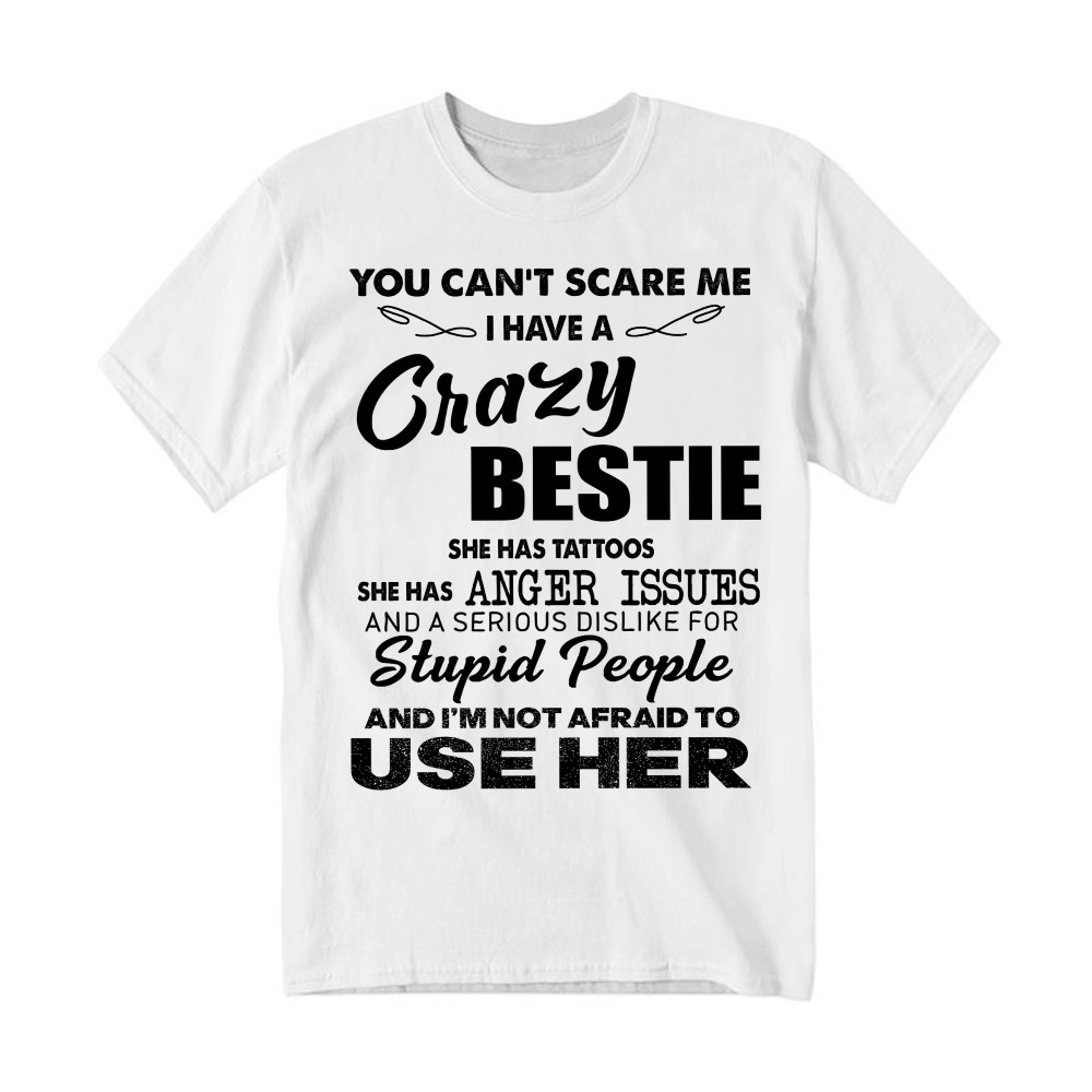 You Can't Scare Me I Have A Crazy Bestie She Has Tattoos Shirt Funny Quote T-Shirt Husband Gift Basgiathsweatshirts