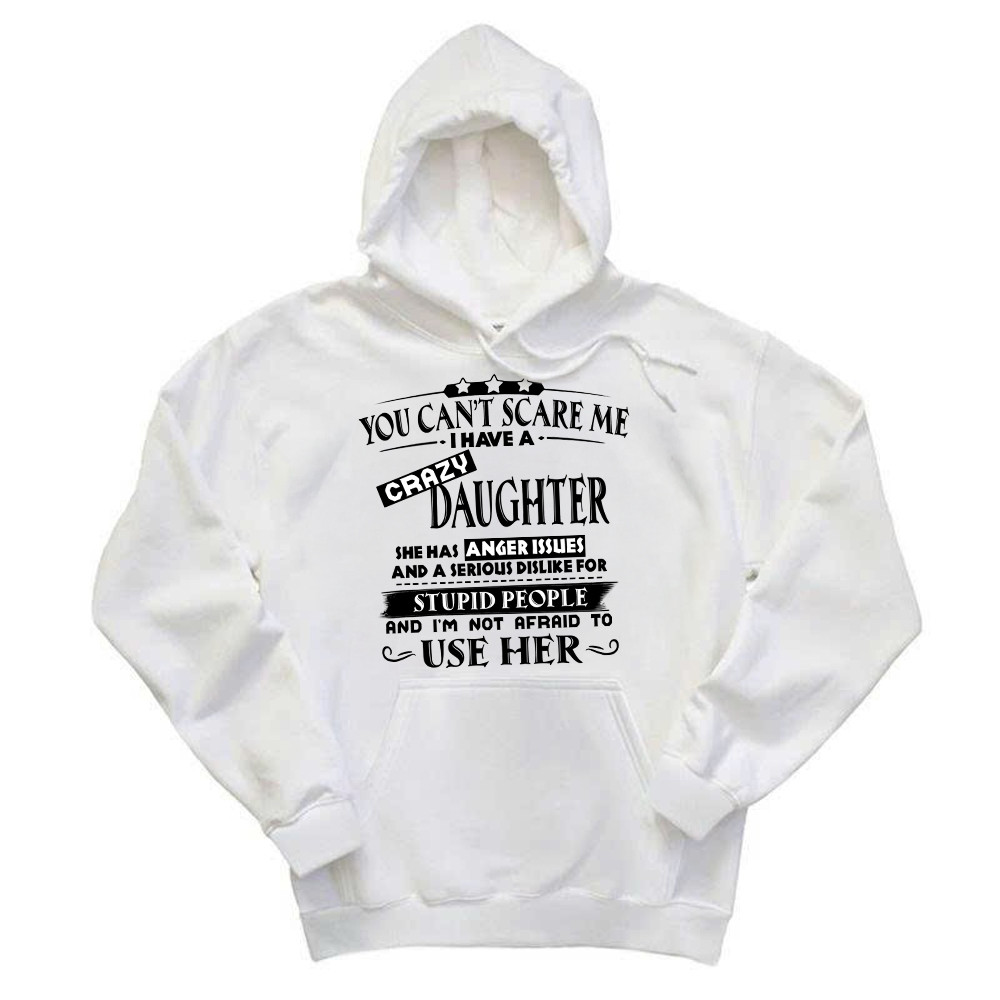 You Can't Scare Me I Have A Crazy Daughter Shirt Funny Saying Hoodie Gifts For Dad Mom Basgiathsweatshirts