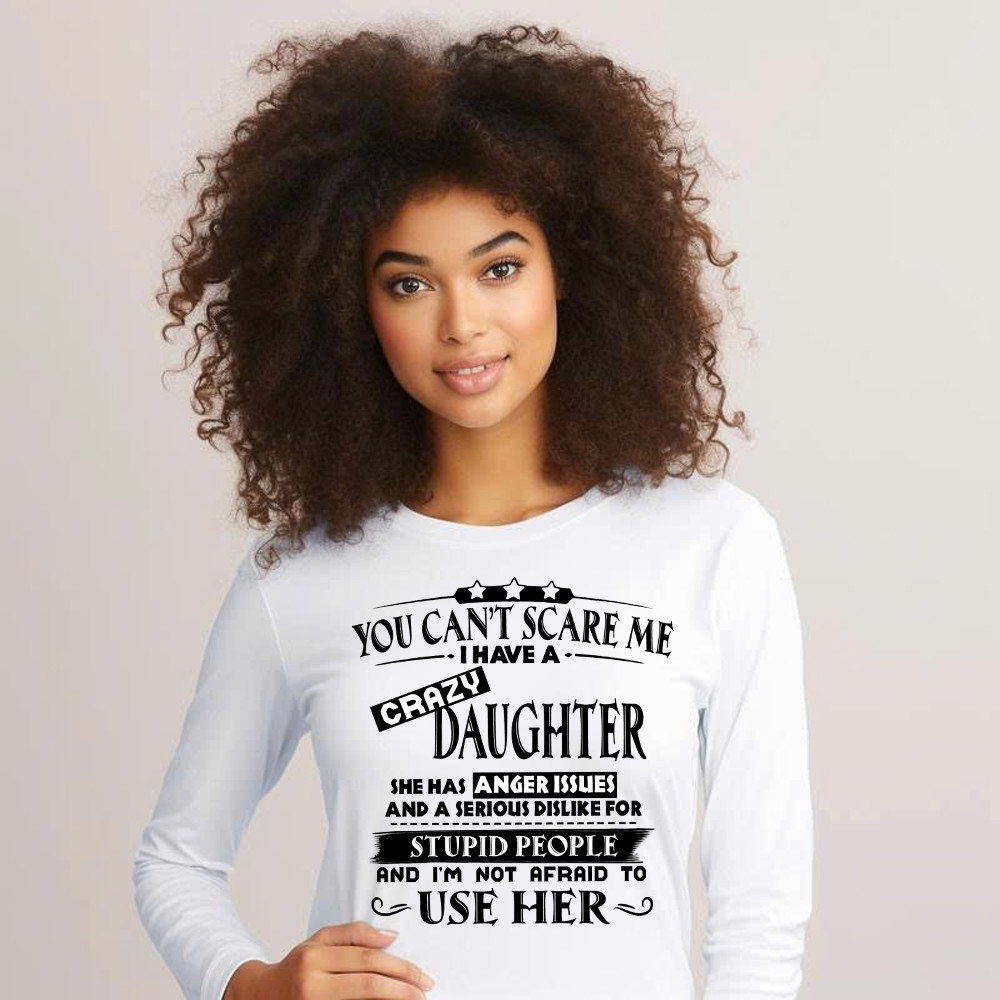 You Can't Scare Me I Have A Crazy Daughter Shirt Funny Saying Long Sleeve Shirt Gifts For Dad Mom Basgiathsweatshirts - Image 4