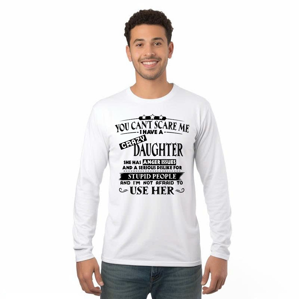 You Can't Scare Me I Have A Crazy Daughter Shirt Funny Saying Long Sleeve Shirt Gifts For Dad Mom Basgiathsweatshirts