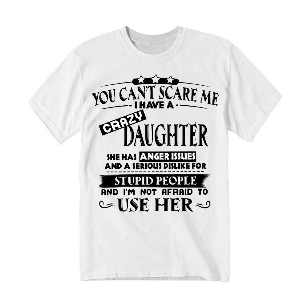 You Can't Scare Me I Have A Crazy Daughter Shirt Funny Saying T-Shirt Gifts For Dad Mom Basgiathsweatshirts
