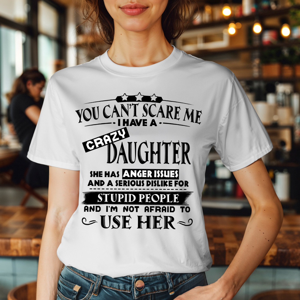 You Can't Scare Me I Have A Crazy Daughter Shirt Funny Saying T-Shirt Gifts For Dad Mom Basgiathsweatshirts - Image 5