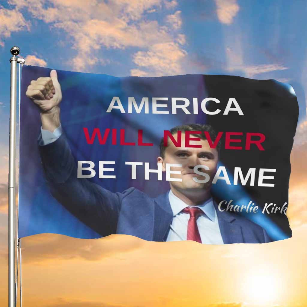 Charlie Kirk Flag America Will Never Be The Same Turning Point USA Memorial Tribute Flag