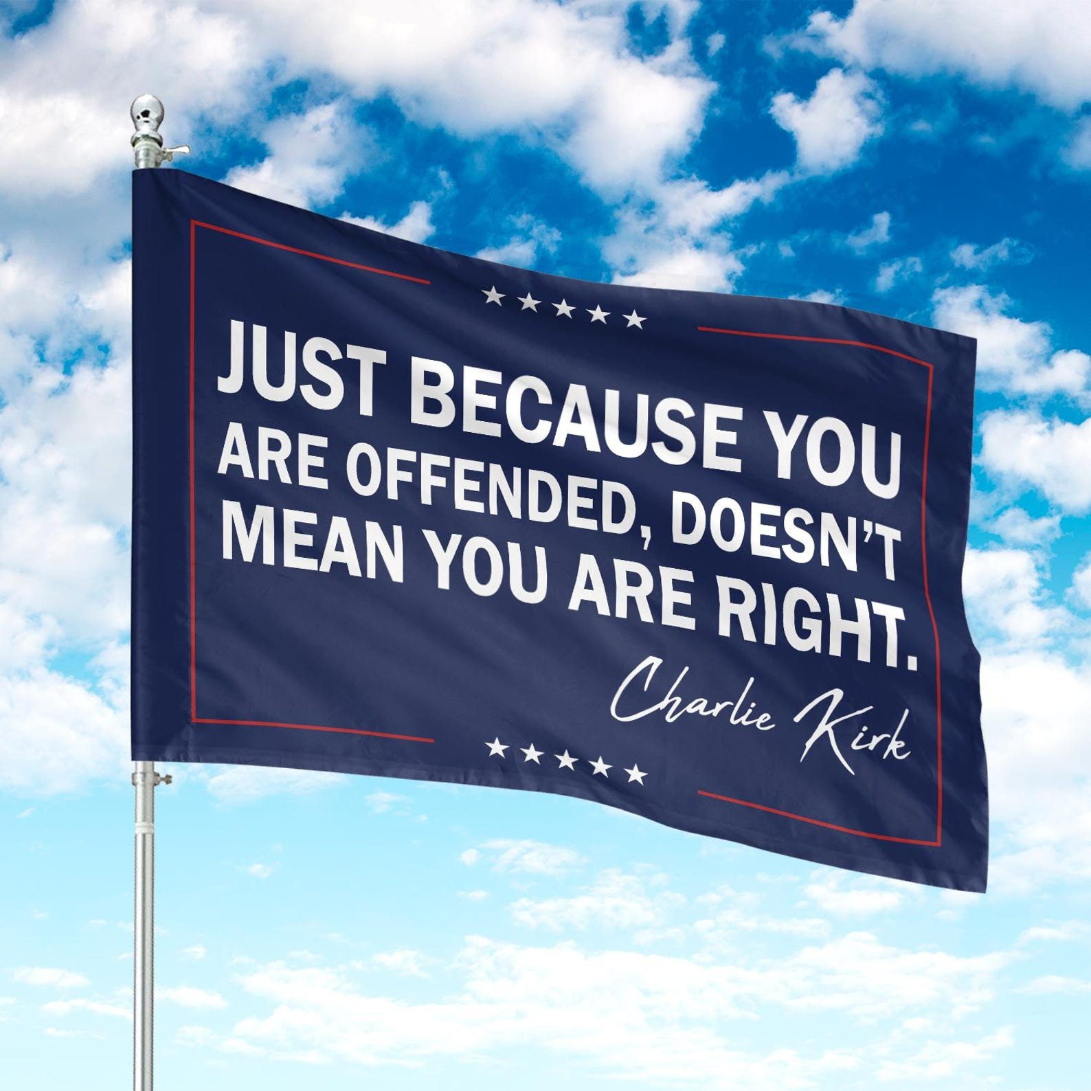 Charlie Kirk Freedom Flag Just because You Are Offended Doesn't You Are Right Signed CK Flag