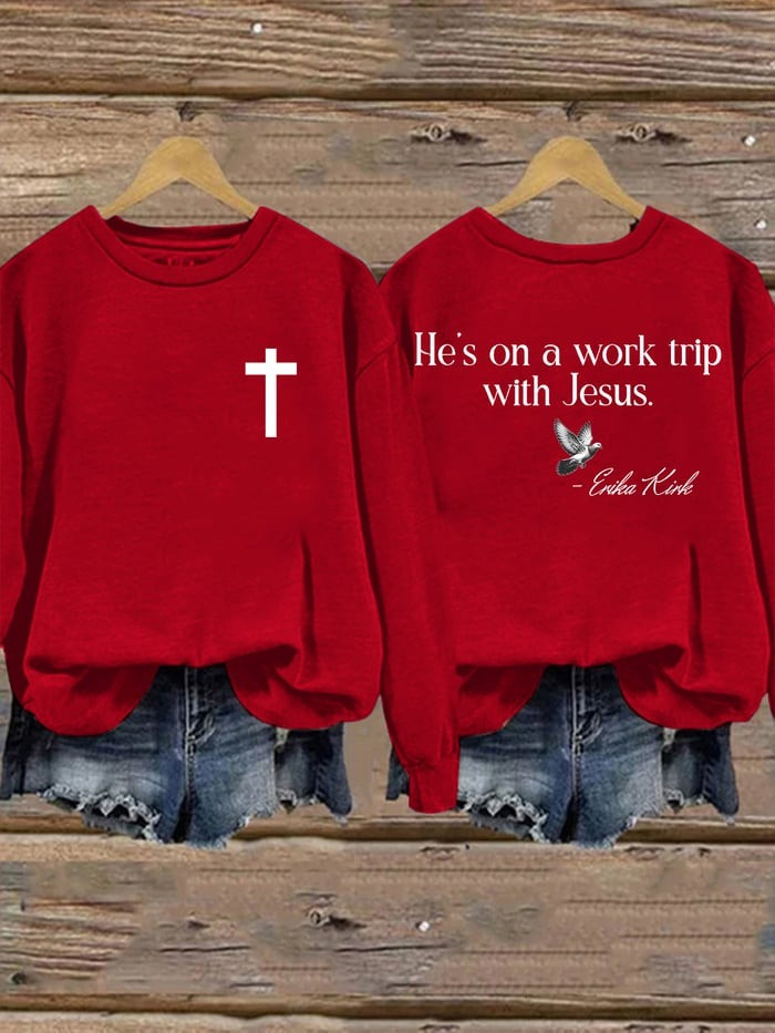 Charlie Kirk Sweatshirt He's On A Work Trip With Jesus Erika Kirk Merch Support Clothing