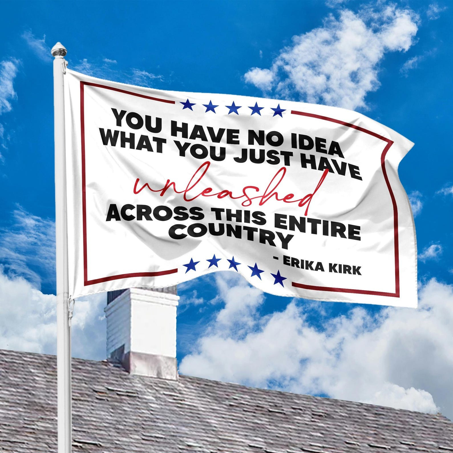Erika Kirk Merch Flag You Have No Idea wat You Just Have Unleashed Charlie Kirk Memorial