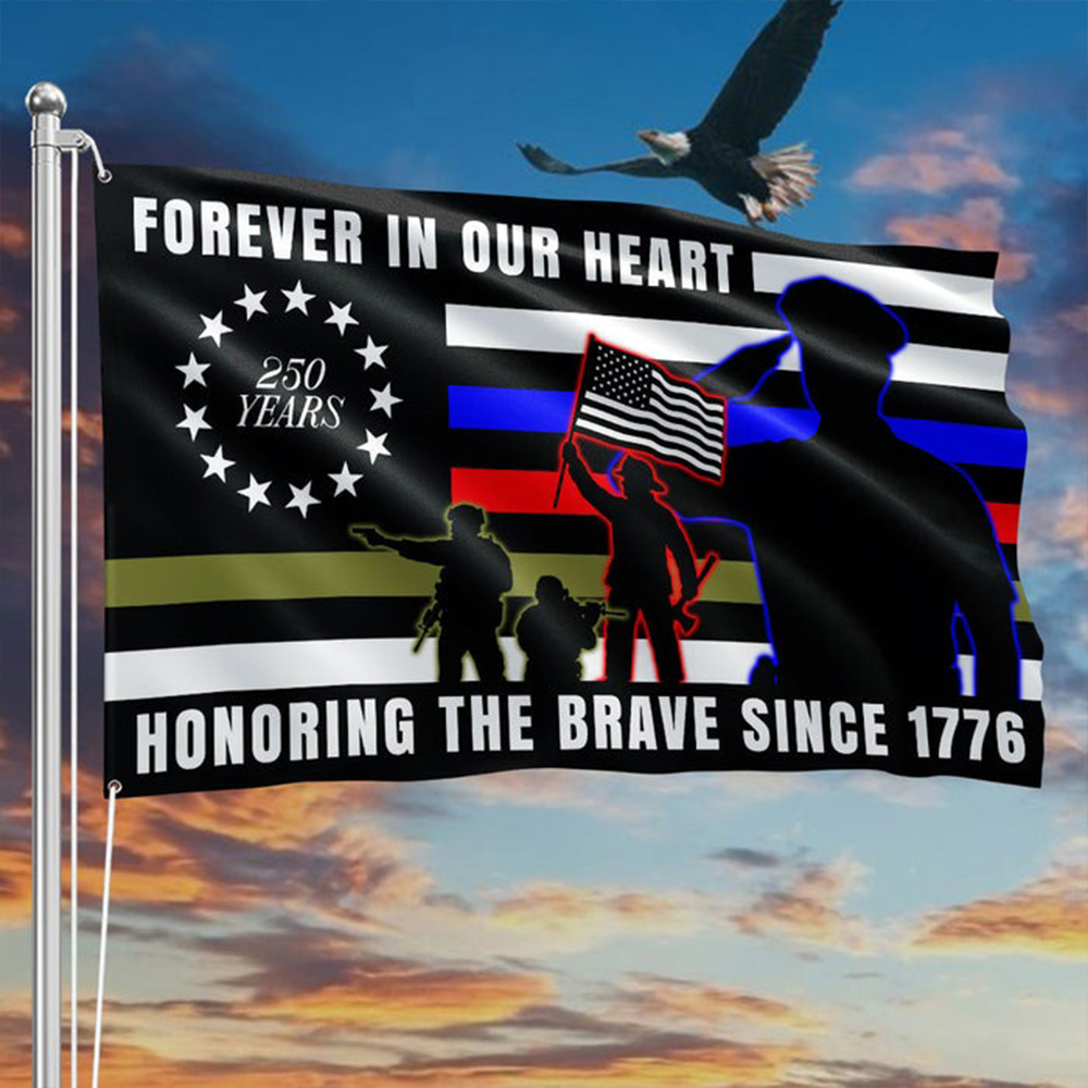 Forever In Our Heart 250 Years Honoring The Brave Since 1776 Flag Outdoor Decor Gift For Dad
