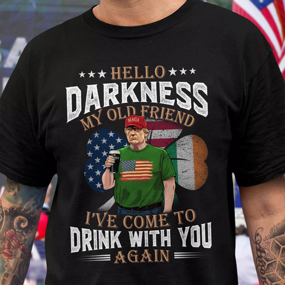 Hello Darkness My Old Friend Trump Shirt St. Patrick's Day T-Shirt Gifts For Irish