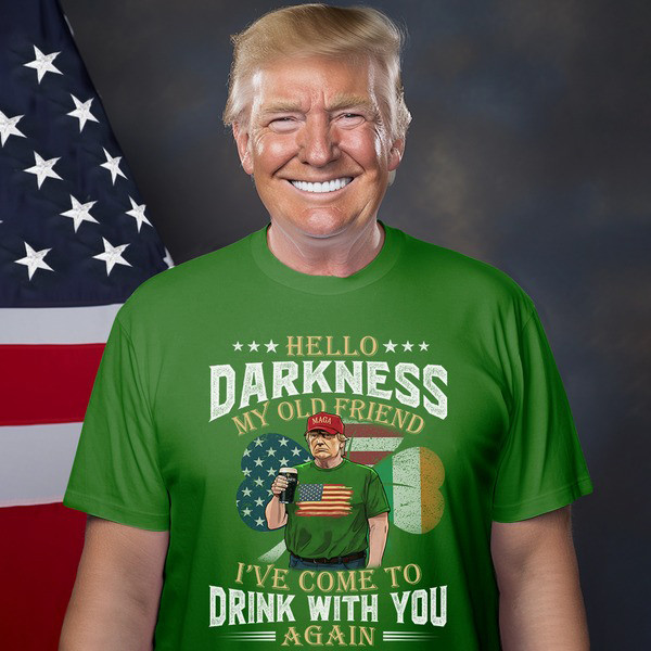 Hello Darkness My Old Friend Trump St. Patrick's Day Shirt President Donald Trump MAGA T-Shirt - Image 2