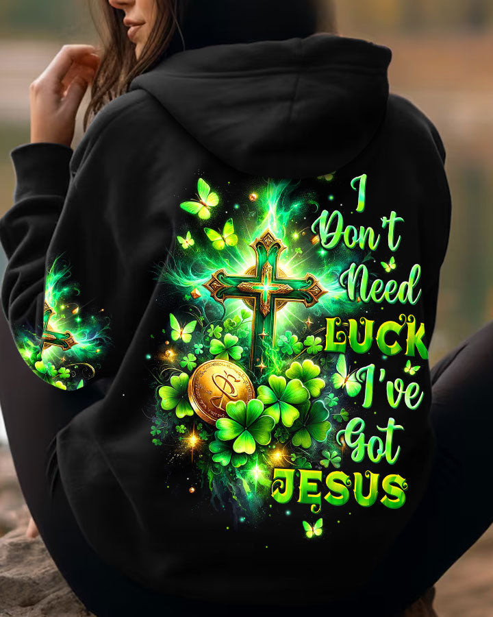 I Dont Need Luck Ive got Jesus Patricks Day Hoodie Best Idea Gifts For Men