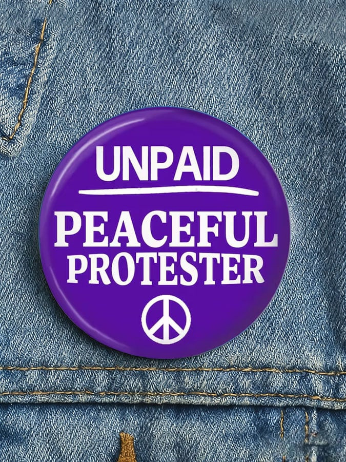 Unpaid Peaceful Protester Button Pin Political Protest Resistance Accessory Gift For Activists